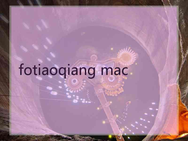 fotiaoqiang mac