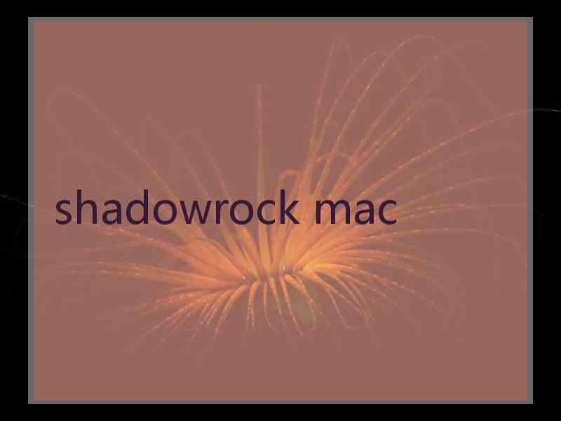 shadowrock mac