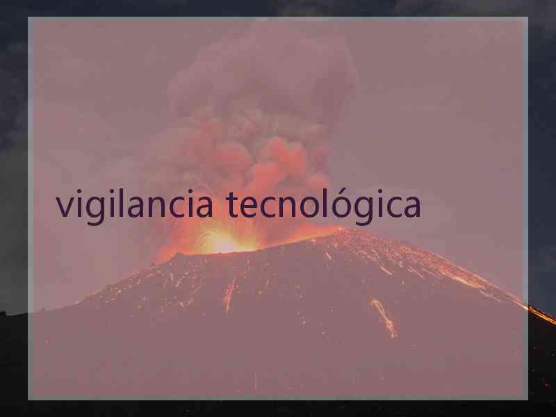 vigilancia tecnológica