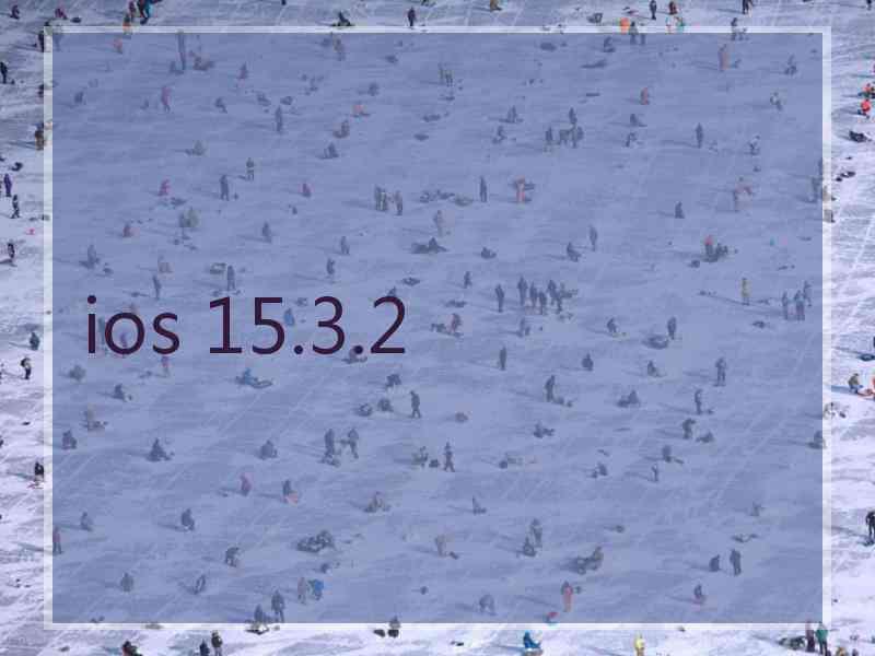 ios 15.3.2