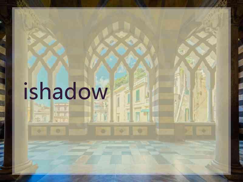 ishadow