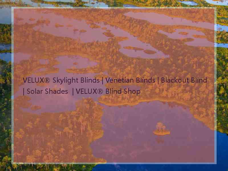 VELUX® Skylight Blinds | Venetian Blinds | Blackout Blind | Solar Shades  | VELUX® Blind Shop