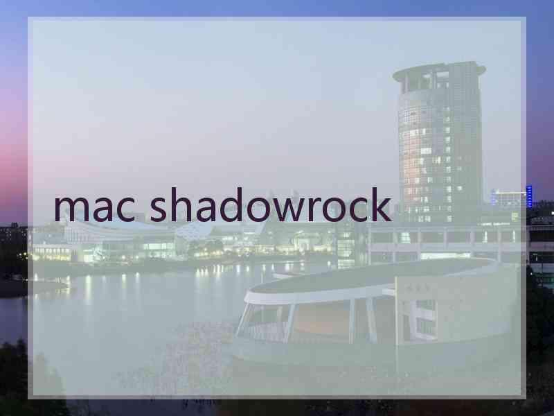 mac shadowrock