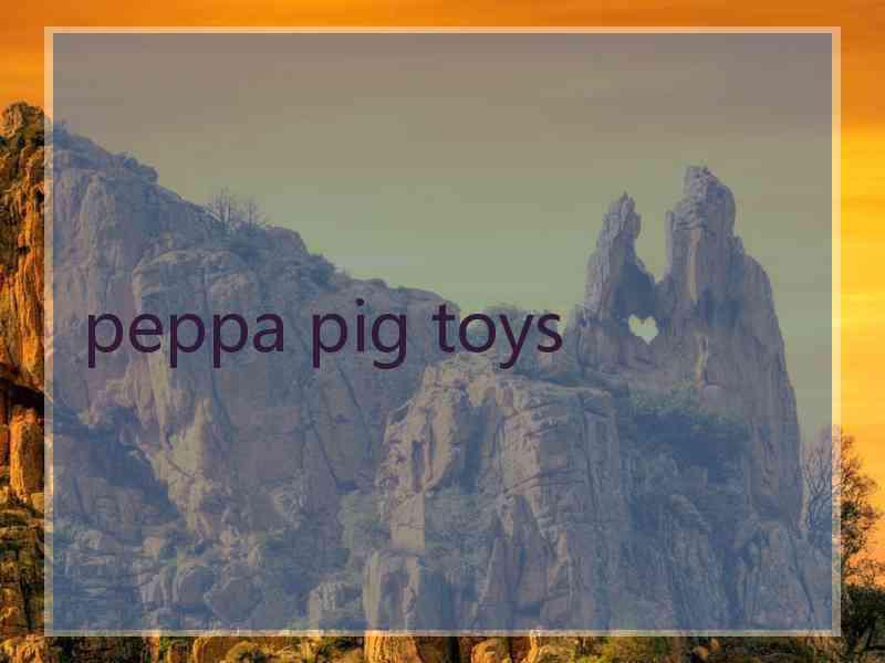 peppa pig toys