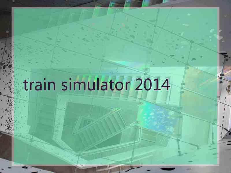 train simulator 2014