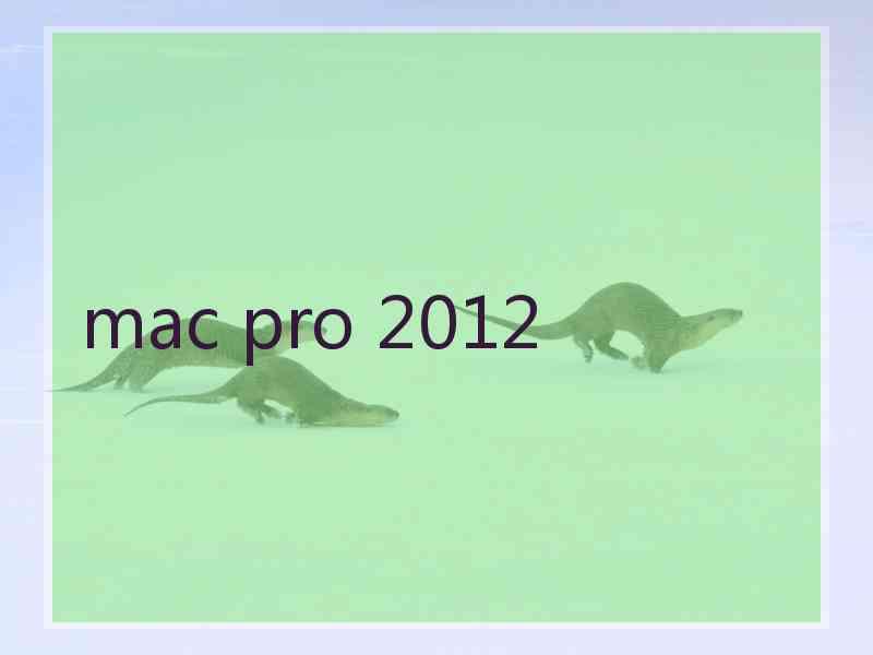 mac pro 2012