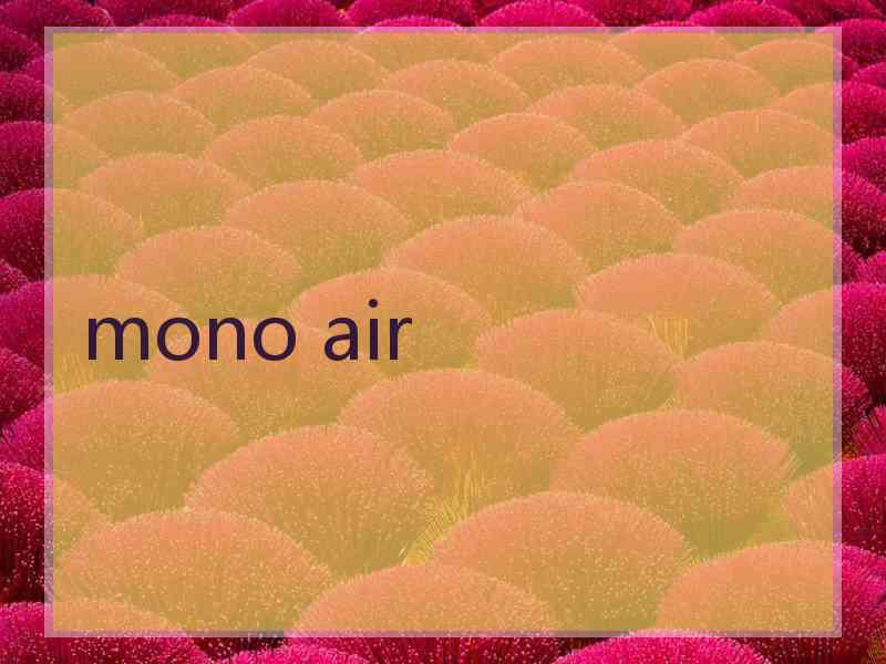 mono air