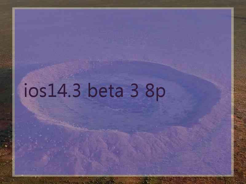 ios14.3 beta 3 8p