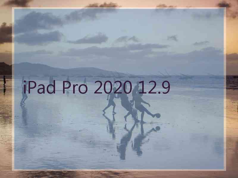 iPad Pro 2020 12.9