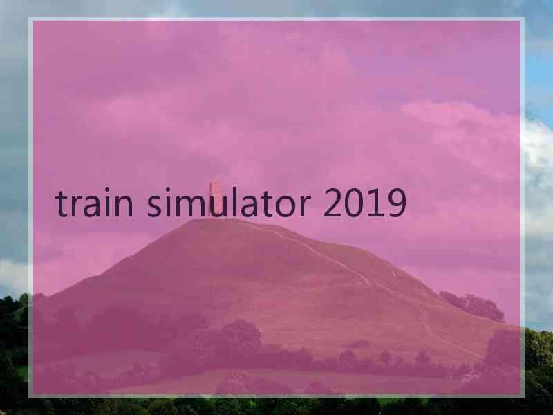 train simulator 2019